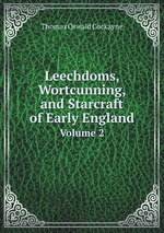 Leechdoms, Wortcunning, and Starcraft of Early England. Volume 2