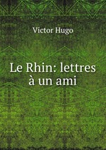 Le Rhin: lettres  un ami