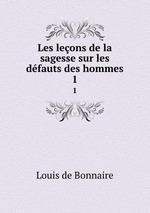 Les leons de la sagesse sur les dfauts des hommes. 1