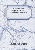 Les leons de la sagesse sur les dfauts des hommes. 2