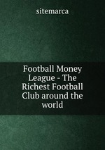 Football Money League - The Richest Football Club around the world