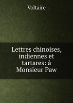 Lettres chinoises, indiennes et tartares: Monsieur Paw