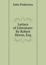 Letters of Literature: By Robert Heron, Esq