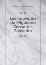 Les nouvelles de Miguel de Cervantes Saavedra