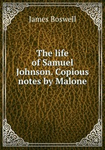 The life of Samuel Johnson. Copious notes by Malone