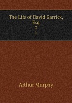 The Life of David Garrick, Esq.. 2
