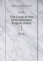 The Lives of the Most Eminent English Poets. 1
