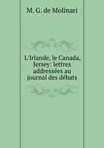 L`Irlande, le Canada, Jersey: lettres addresses au journal des dbats