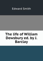 The life of William Dewsbury ed. by J. Barclay