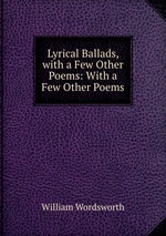 Lyrical Ballads, with a Few Other Poems: With a Few Other Poems