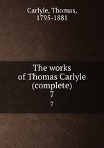 The works of Thomas Carlyle (complete). 7