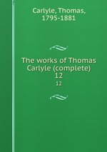 The works of Thomas Carlyle (complete). 12
