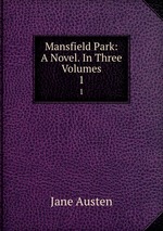Mansfield Park: A Novel. In Three Volumes. 1