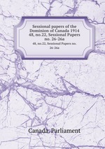Sessional papers of the Dominion of Canada 1914. 48, no.22, Sessional Papers no. 26-26a