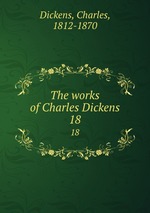 The works of Charles Dickens. 18