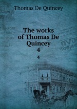 The works of Thomas De Quincey. 4