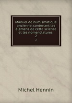 Manuel de numismatique ancienne, contenant les lmens de cette science et les nomenclatures .. 2