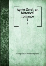 Agnes Sorel, an historical romance. 1