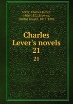 Charles Lever`s novels. 21