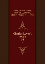 Charles Lever`s novels. 16