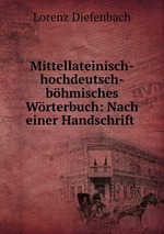 Mittellateinisch-hochdeutsch-bhmisches Wrterbuch: Nach einer Handschrift