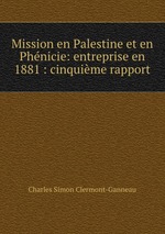 Mission en Palestine et en Phnicie: entreprise en 1881 : cinquime rapport