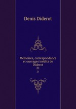 Memoires, correspondance et ouvrages inedits de Diderot. 21