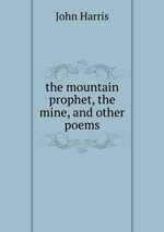 the mountain prophet, the mine, and other poems