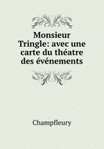 Monsieur Tringle: avec une carte du thatre des vnements