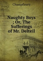 Naughty Boys ; Or, The Sufferings of Mr. Delteil