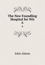 The New Foundling Hospital for Wit. 6
