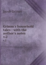 Grimm`s household tales. with the author`s notes. Volume 2