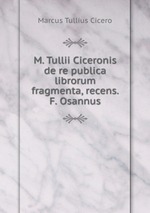 M. Tullii Ciceronis de re publica librorum fragmenta, recens. F. Osannus