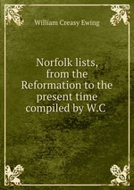 Norfolk lists, from the Reformation to the present time compiled by W.C