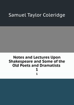 Notes and Lectures Upon Shakespeare and Some of the Old Poets and Dramatists .. 1
