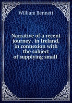 Narrative of a recent journey . in Ireland, in connexion with the subject of supplying small