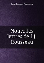 Nouvelles lettres de J.J. Rousseau