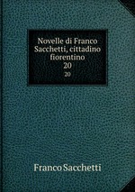 Novelle di Franco Sacchetti, cittadino fiorentino. 20