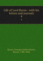 Life of Lord Byron : with his letters and journals. 4