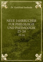NEUE JAHRBUCHER FUR PHILOLOGIE UND PAEDAGOGIK. 23-24