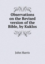 Observations on the Revised version of the Bible, by Kuklos