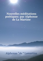 Nouvelles mditations potiques: par Alphonse de La Martine