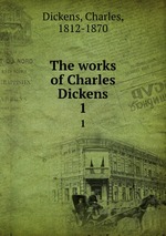 The works of Charles Dickens. 1