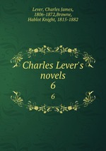 Charles Lever`s novels. 6