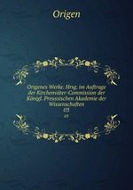 Origenes Werke. Hrsg. im Auftrage der Kirchenvter-Commission der Knigl. Preussischen Akademie der Wissenschaften. 03