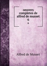 oeuvers completes de alfred de musset. 6