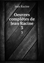 Oeuvres compltes de Jean Racine. 3