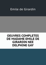 OEUVRES COMPLETES DE MADAME EMILE DE GIRARDIN NEE DELPHINE GAY