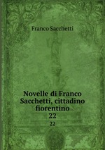 Novelle di Franco Sacchetti, cittadino fiorentino. 22