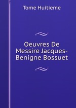 Oeuvres De Messire Jacques-Benigne Bossuet